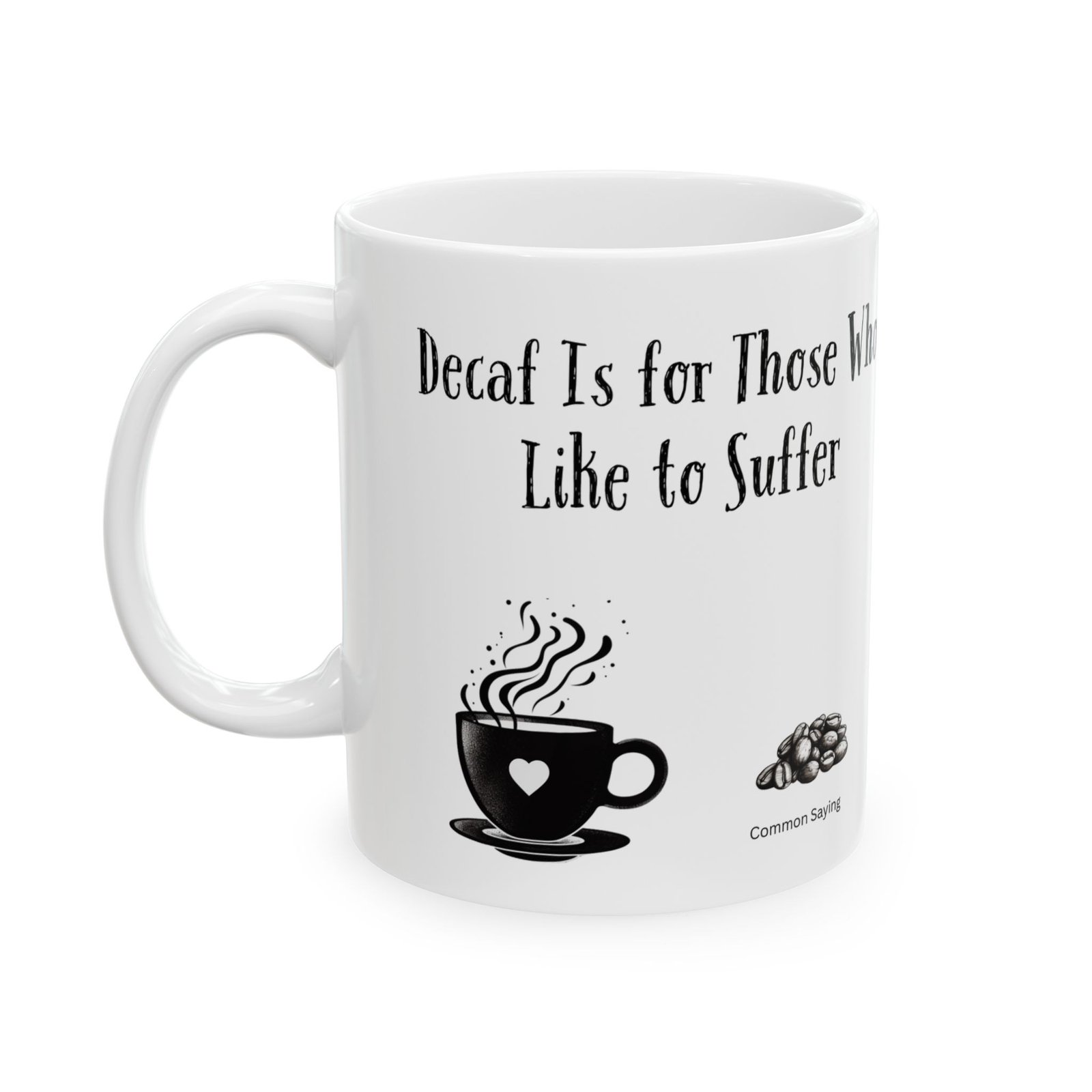 Decaf Is for Those Who Like to Suffer | Ceramic Coffee Mug - Image 5