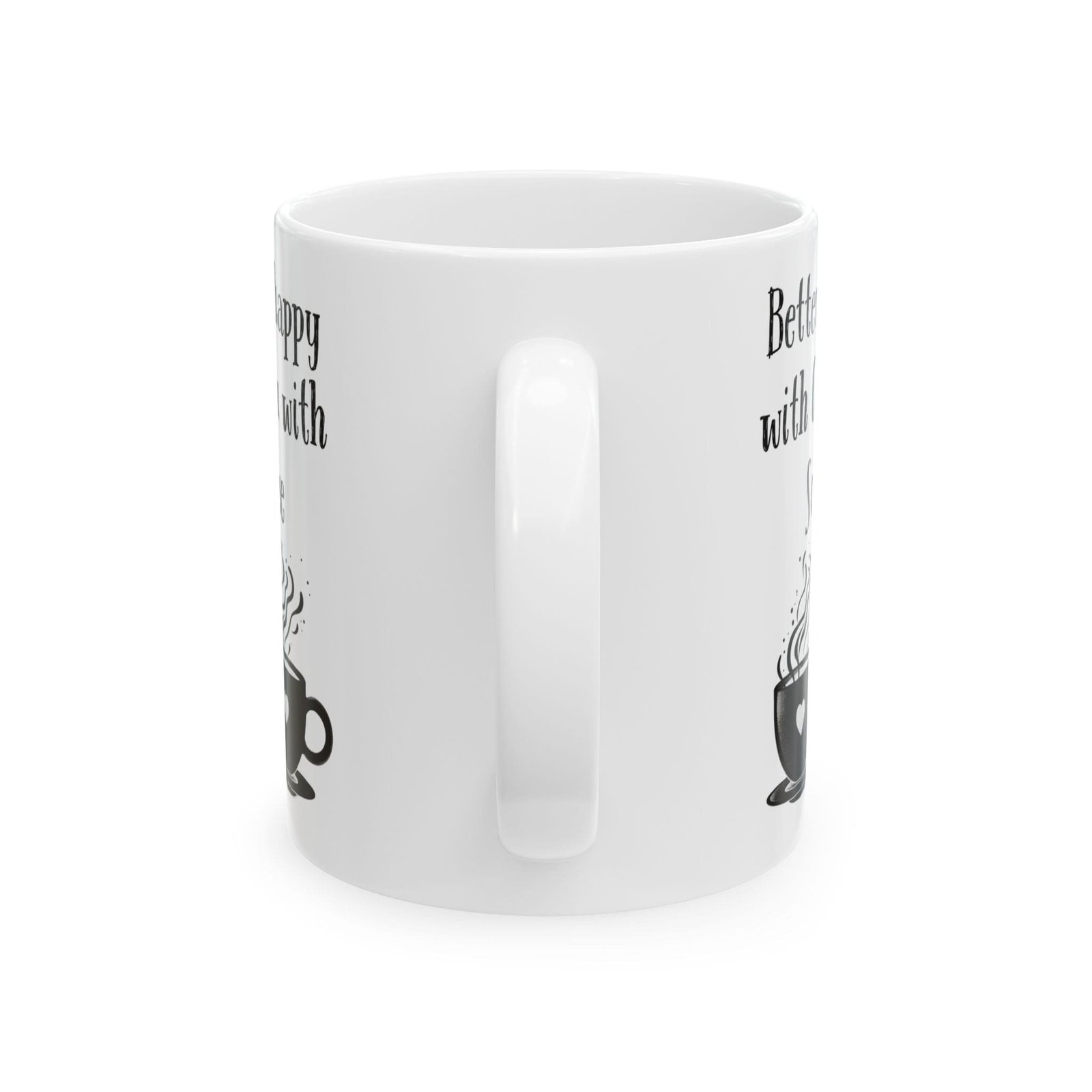 Better to Be Unhappy with Coffee Than with Someone Else | Ceramic Coffee Mug - Image 7