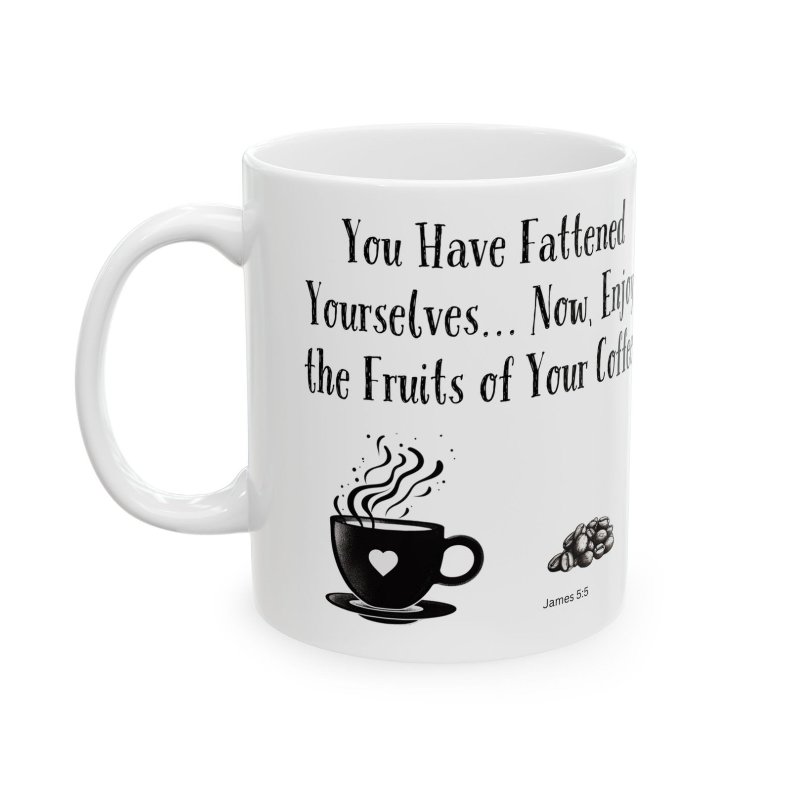 You Have Fattened Yourselves... Now, Enjoy the Fruits of Your Coffee | Ceramic Coffee Mug - Image 5