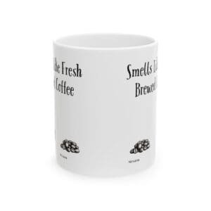 Smells Like Fresh Brewed Coffee | Ceramic Coffee Mug