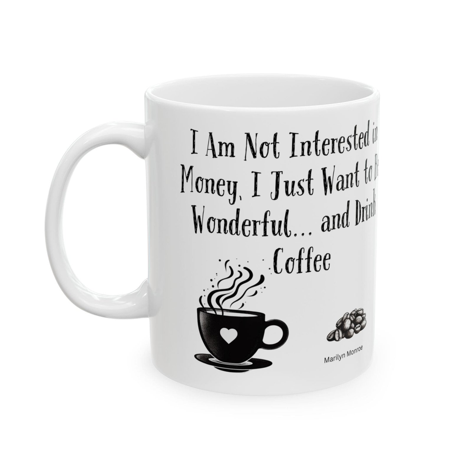 I Am Not Interested in Money, I Just Want to Be Wonderful... and Drink Coffee | Ceramic Coffee Mug - Image 5