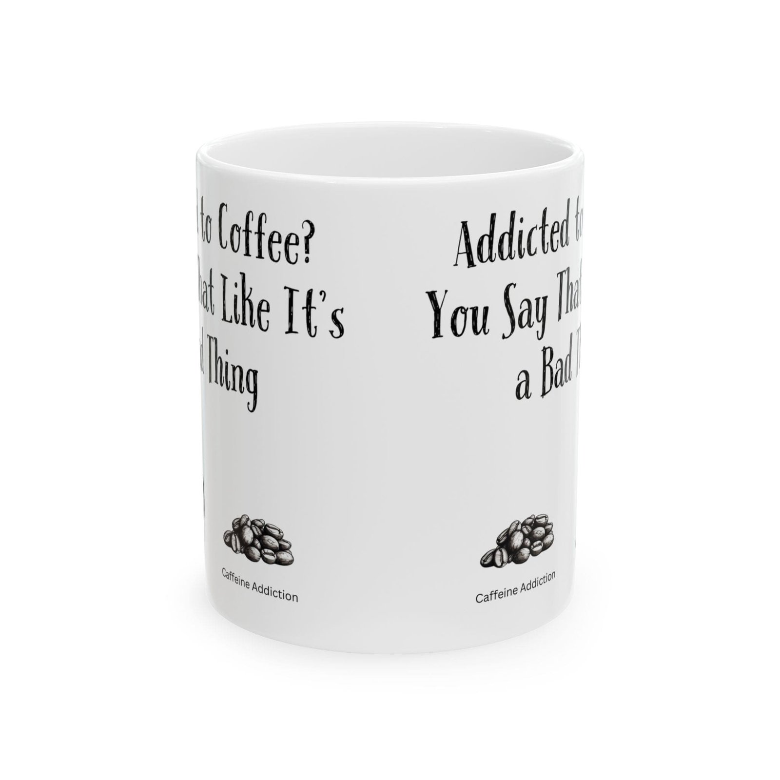 Addicted to Coffee? You Say That Like It's a Bad Thing | Ceramic Coffee Mug - Image 8