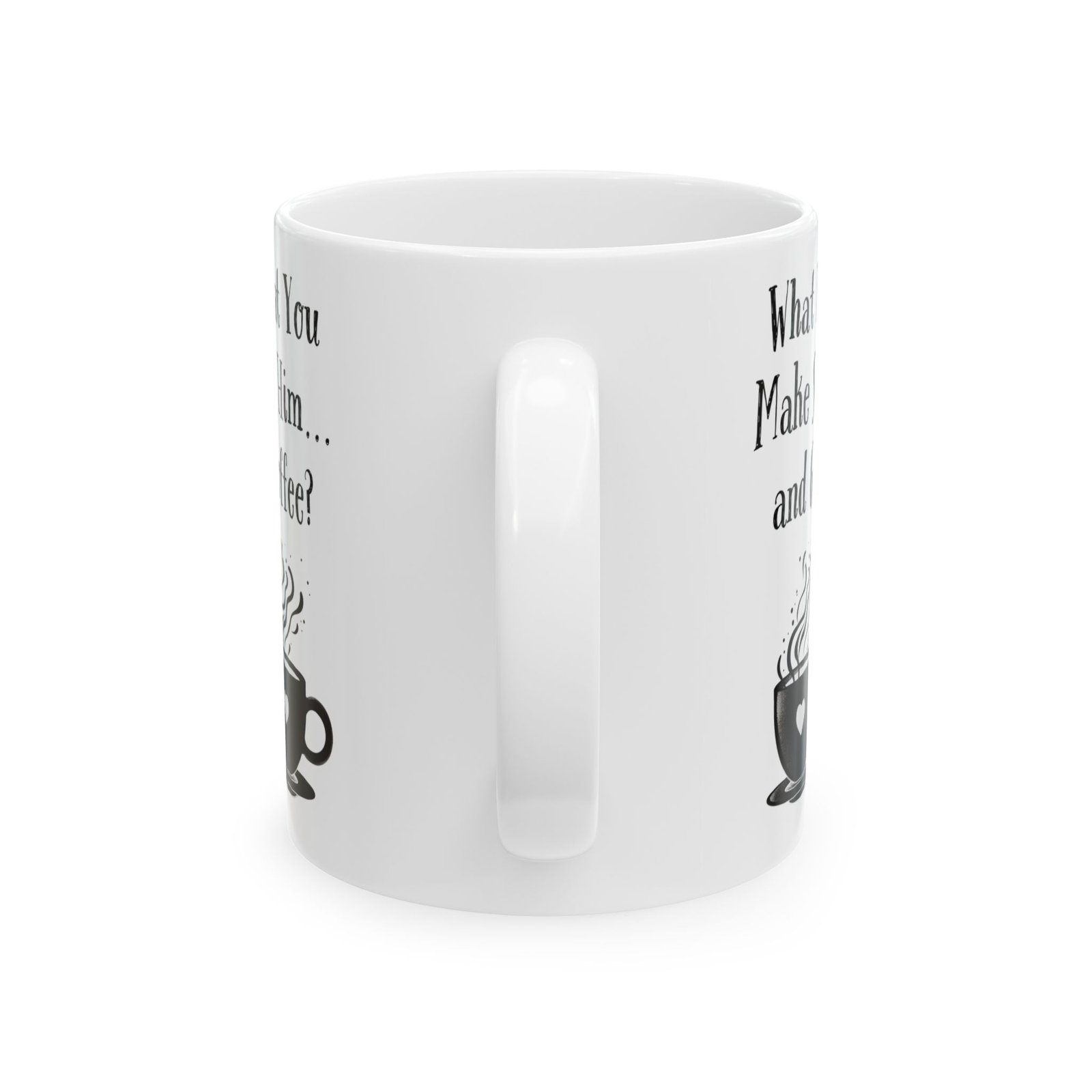 What Is Man That You Make So Much of Him... and Give Him Coffee? | Ceramic Coffee Mug - Image 7