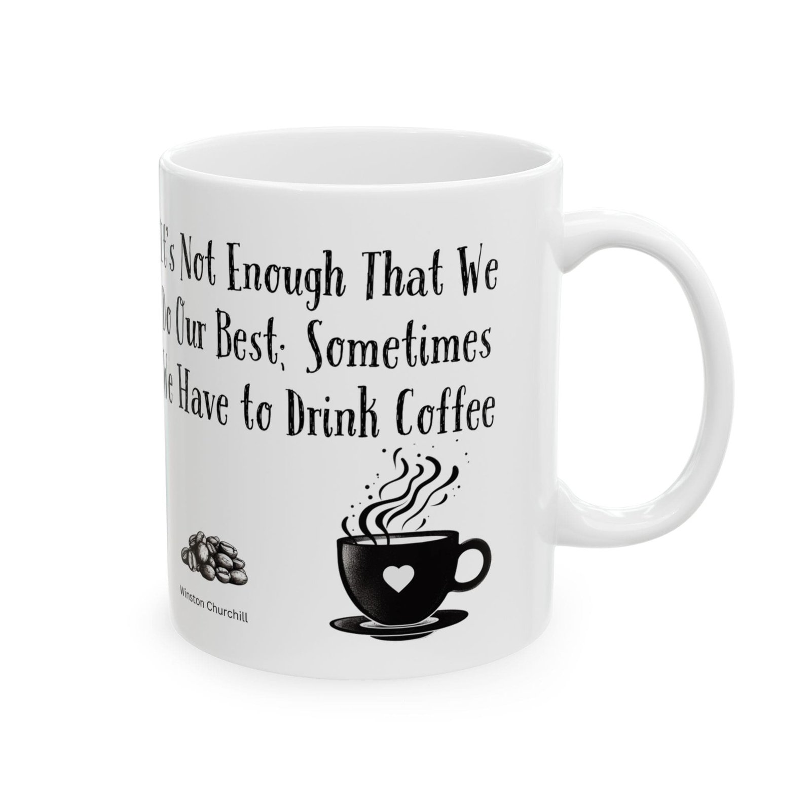 It's Not Enough That We Do Our Best; Sometimes We Have to Drink Coffee | Ceramic Coffee Mug - Image 6