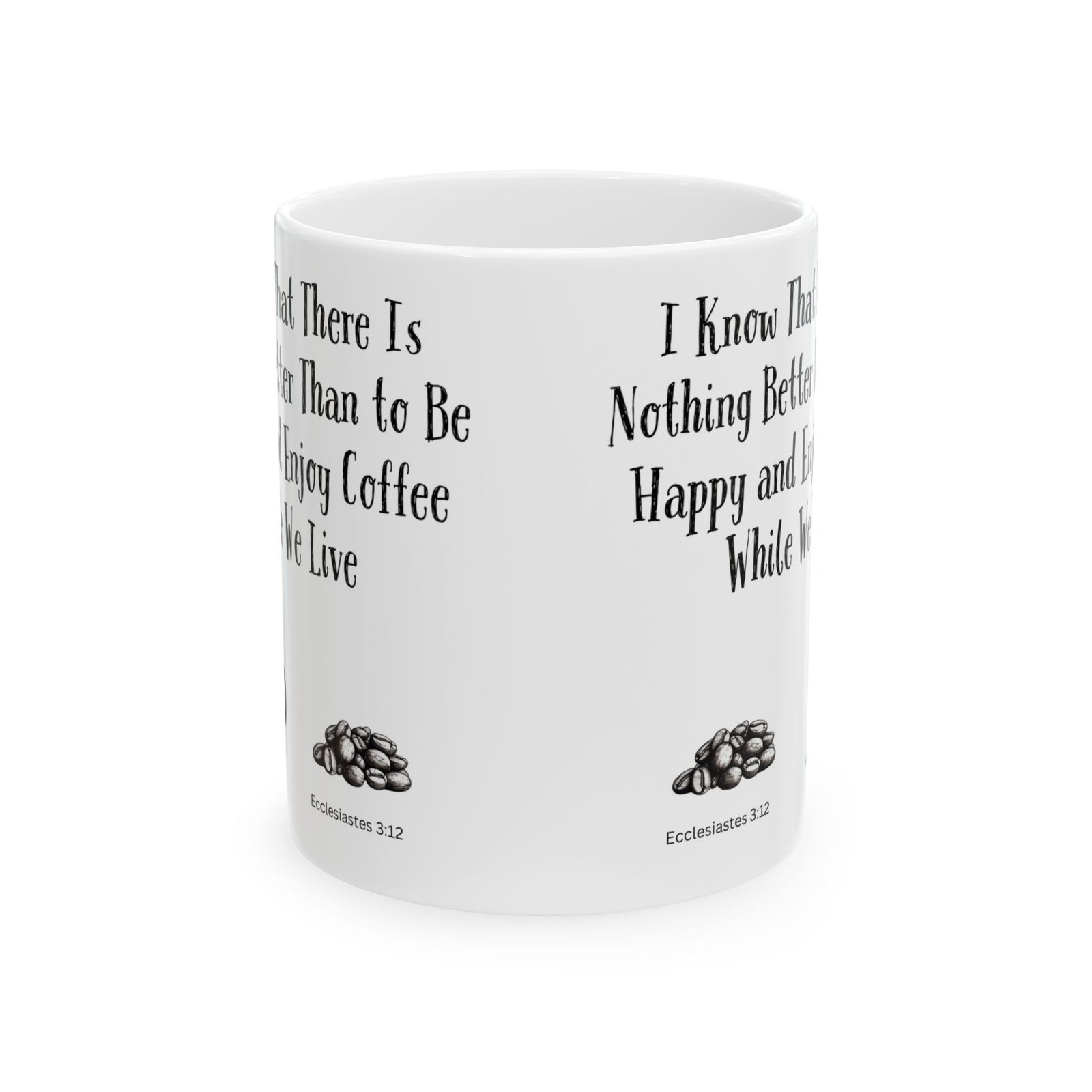 I Know That There Is Nothing Better Than to Be Happy and Enjoy Coffee While We Live | Ceramic Coffee Mug - Image 8