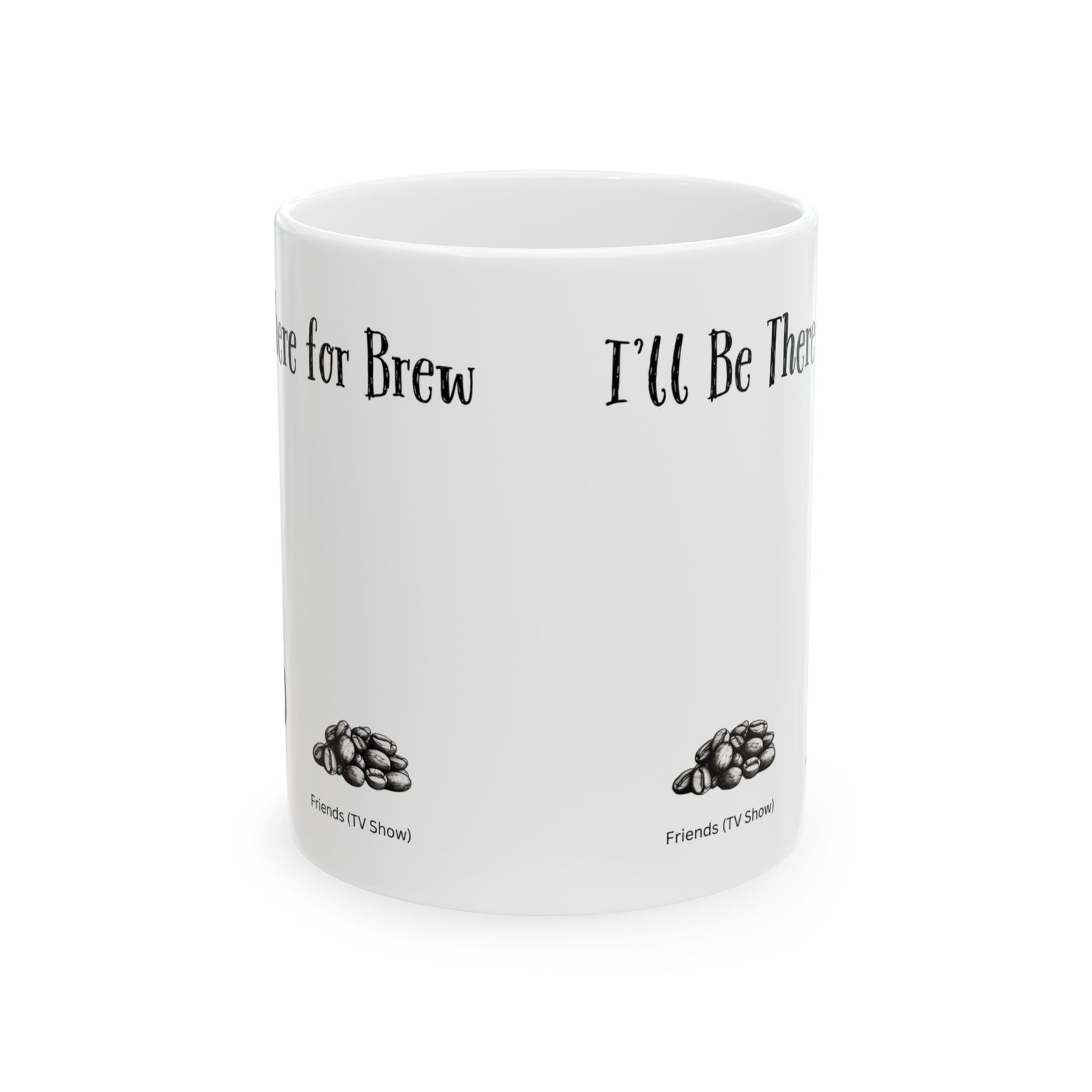 I'll Be There for Brew | Ceramic Coffee Mug - Image 8