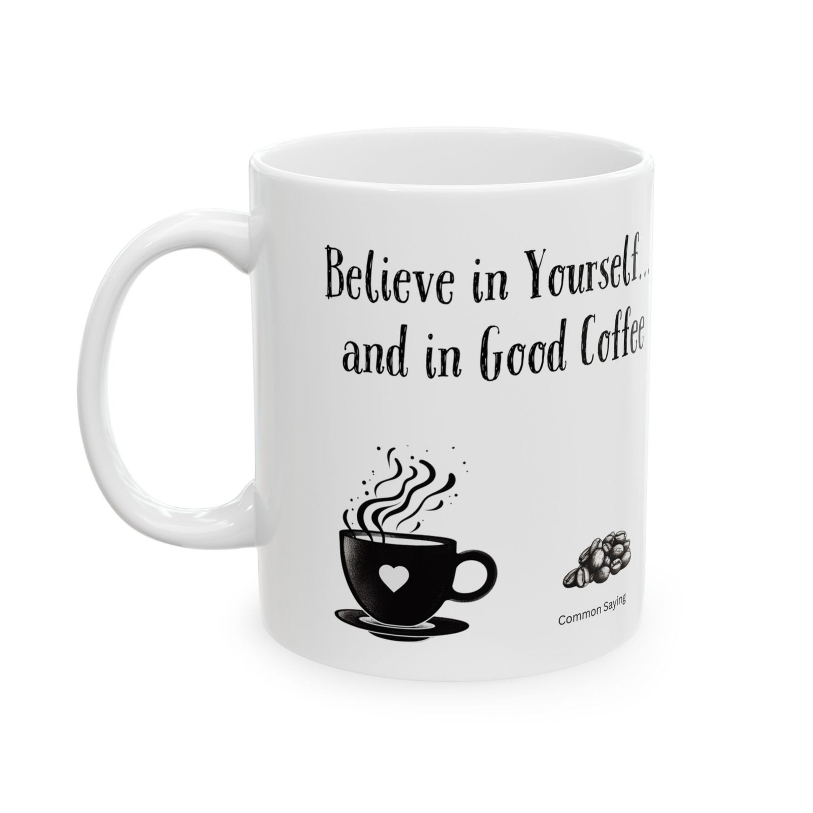 Believe in Yourself... and in Good Coffee | Ceramic Coffee Mug - Image 5