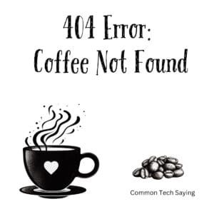 White ceramic coffee mug with black text reading 404 Error: Coffee Not Found for tech lovers and programmers