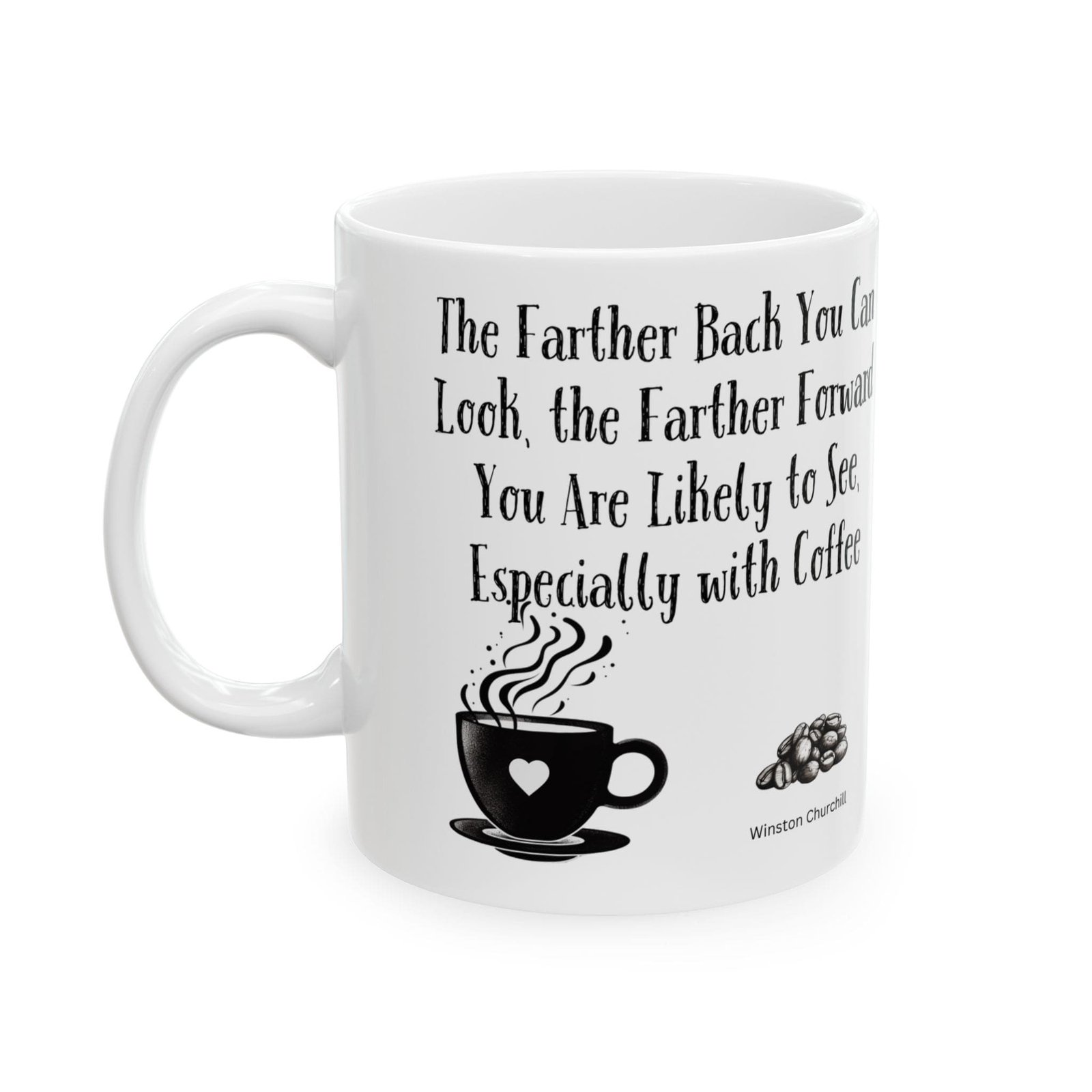 The Farther Back You Can Look, the Farther Forward You Are Likely to See, Especially with Coffee | Ceramic Coffee Mug - Image 5