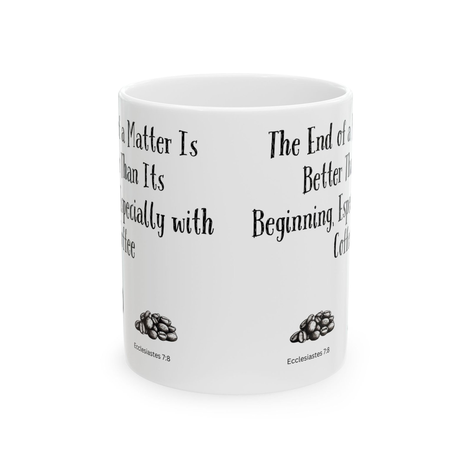 The End of a Matter Is Better Than Its Beginning, Especially with Coffee | Ceramic Coffee Mug - Image 8