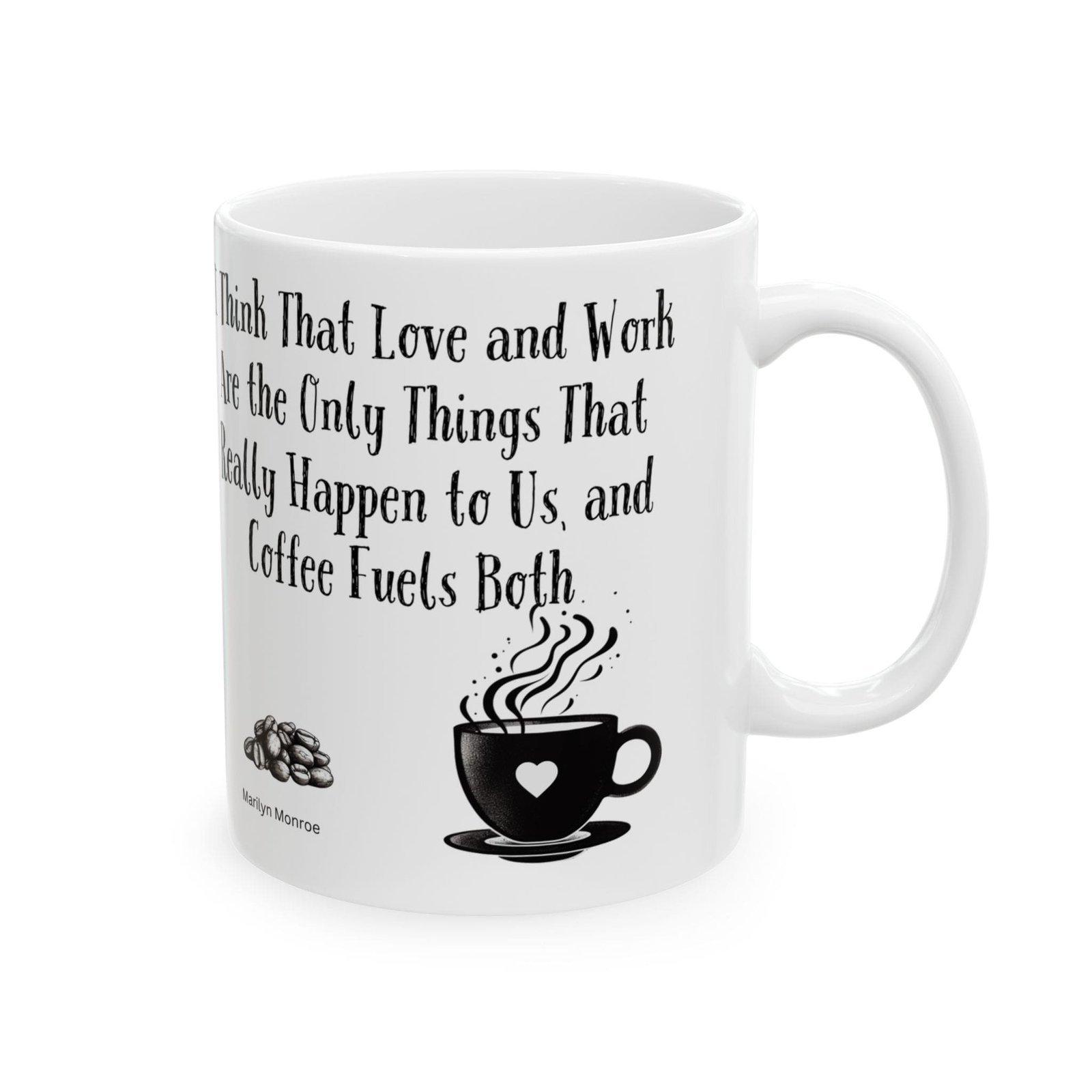 I Think That Love and Work Are the Only Things That Really Happen to Us, and Coffee Fuels Both | Ceramic Coffee Mug - Image 6