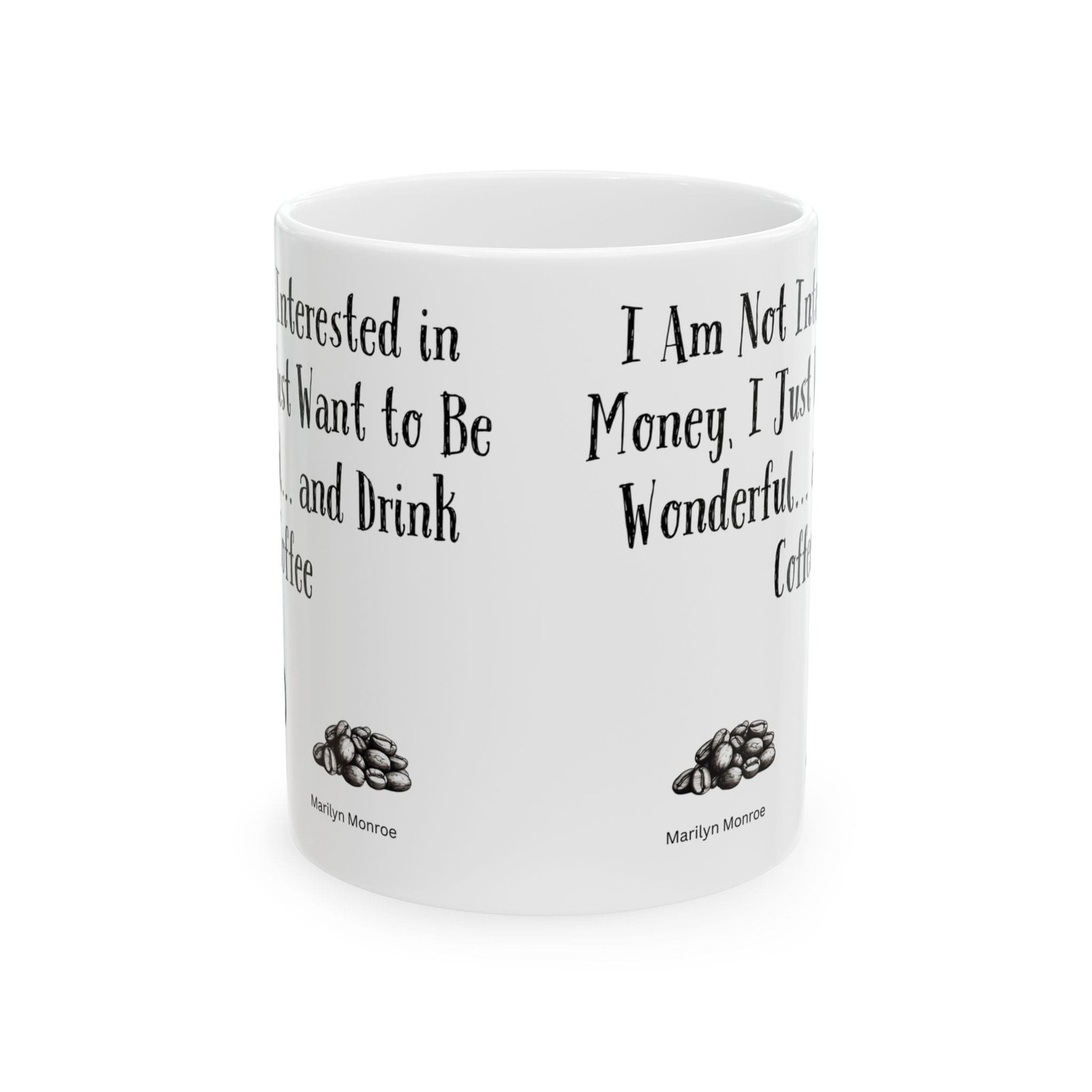 I Am Not Interested in Money, I Just Want to Be Wonderful... and Drink Coffee | Ceramic Coffee Mug - Image 8