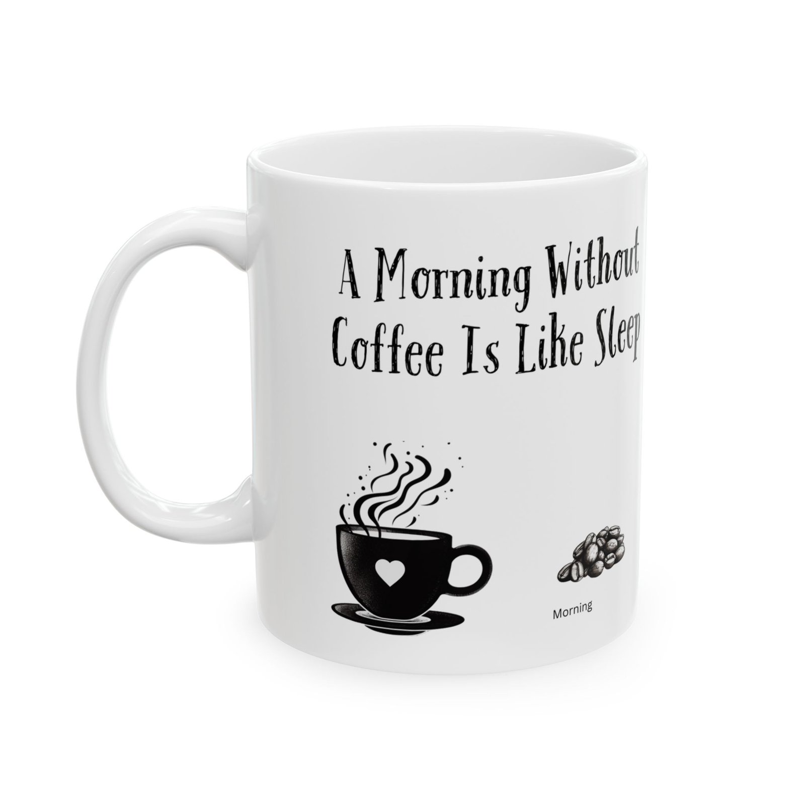 A Morning Without Coffee Is Like Sleep | Ceramic Coffee Mug - Image 5
