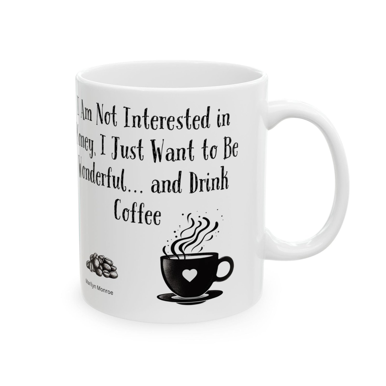 I Am Not Interested in Money, I Just Want to Be Wonderful... and Drink Coffee | Ceramic Coffee Mug - Image 6