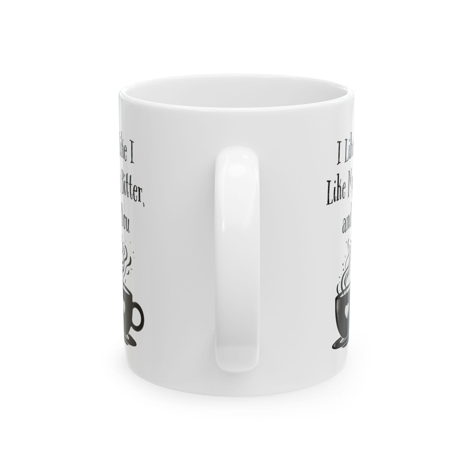 I Like My Coffee Like I Like Myself: Strong, Bitter, and Too Hot for You | Ceramic Coffee Mug - Image 7