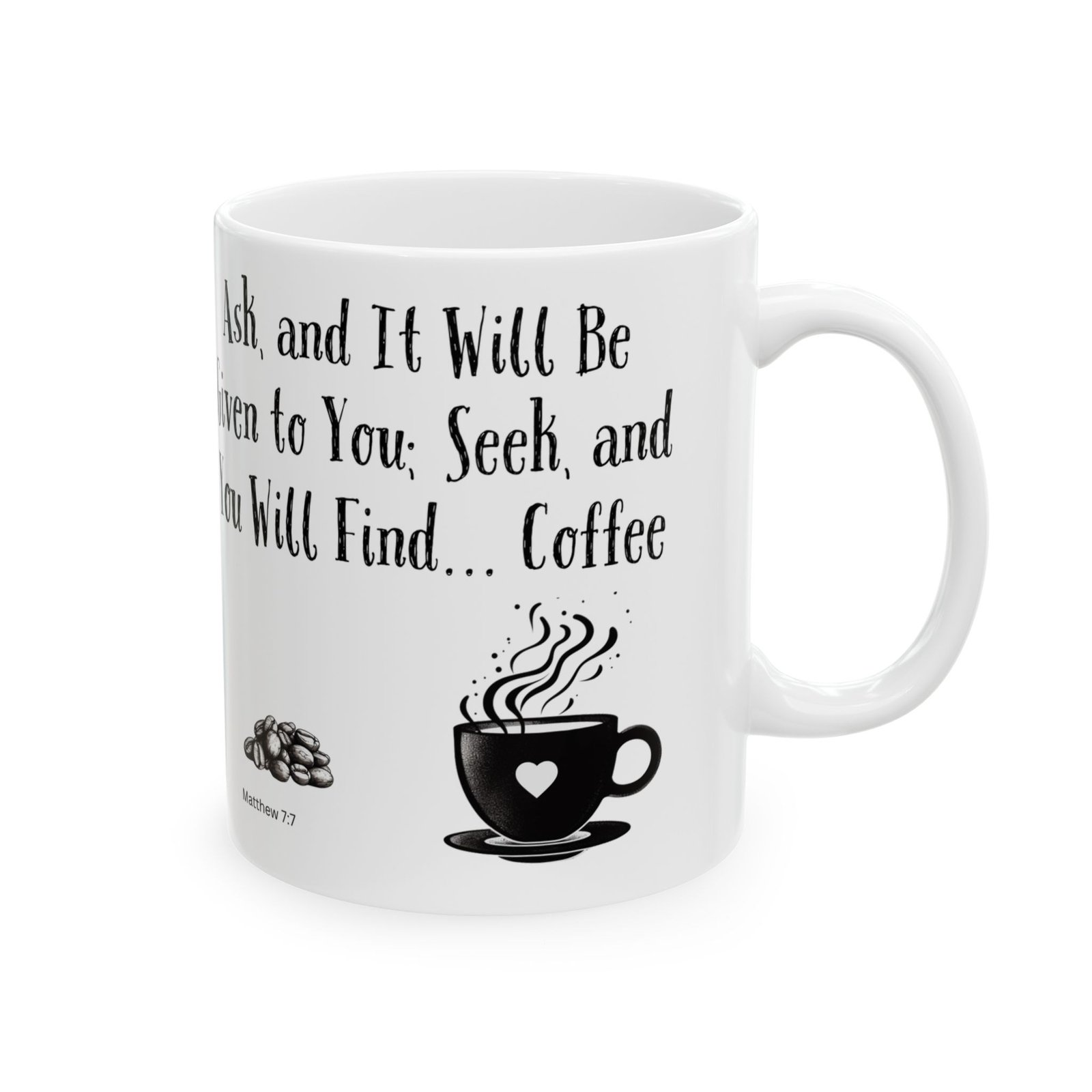 Ask, and It Will Be Given to You; Seek, and You Will Find... Coffee | Ceramic Coffee Mug - Image 6