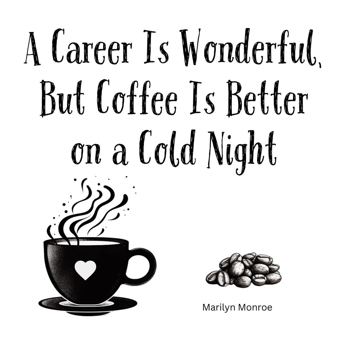 White ceramic coffee mug with Marilyn Monroe quote about career and coffee on a cold night printed in black text