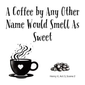 White ceramic mug with quote: A Coffee by Any Other Name Would Smell As Sweet, Shakespeare-inspired coffee lover gift