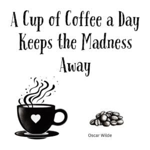 White ceramic mug with Oscar Wilde quote: A Cup of Coffee a Day Keeps the Madness Away, printed in elegant black text