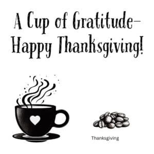 White ceramic coffee mug with "A Cup of Gratitude—happy Thanksgiving!" printed in elegant text