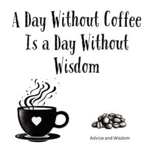 White ceramic mug with black text reading A Day Without Coffee Is a Day Without Wisdom on white background