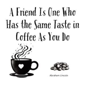 White ceramic mug with Abraham Lincoln quote about friendship and coffee taste printed in black text