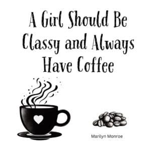 White ceramic coffee mug with Marilyn Monroe quote: A Girl Should Be Classy and Always Have Coffee