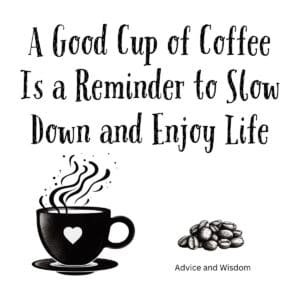 White ceramic mug with quote: A Good Cup of Coffee Is a Reminder to Slow Down and Enjoy Life