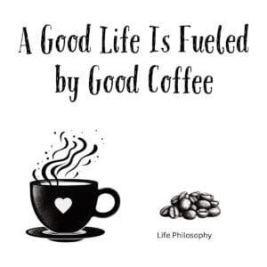 White ceramic coffee mug with black text reading A Good Life Is Fueled by Good Coffee in clean modern typography