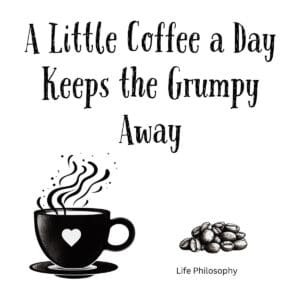 White ceramic coffee mug with black text reading A Little Coffee a Day Keeps the Grumpy Away