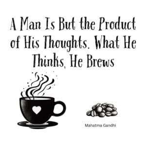 White ceramic mug with Gandhi quote: A Man Is But the Product of His Thoughts. What He Thinks, He Brews