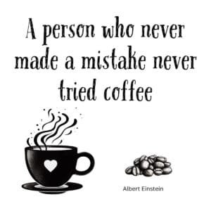 White ceramic mug with Einstein quote: A Person Who Never Made a Mistake Never Tried Coffee