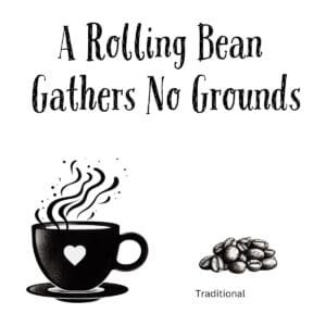 White ceramic coffee mug with black text reading A Rolling Bean Gathers No Grounds on white background