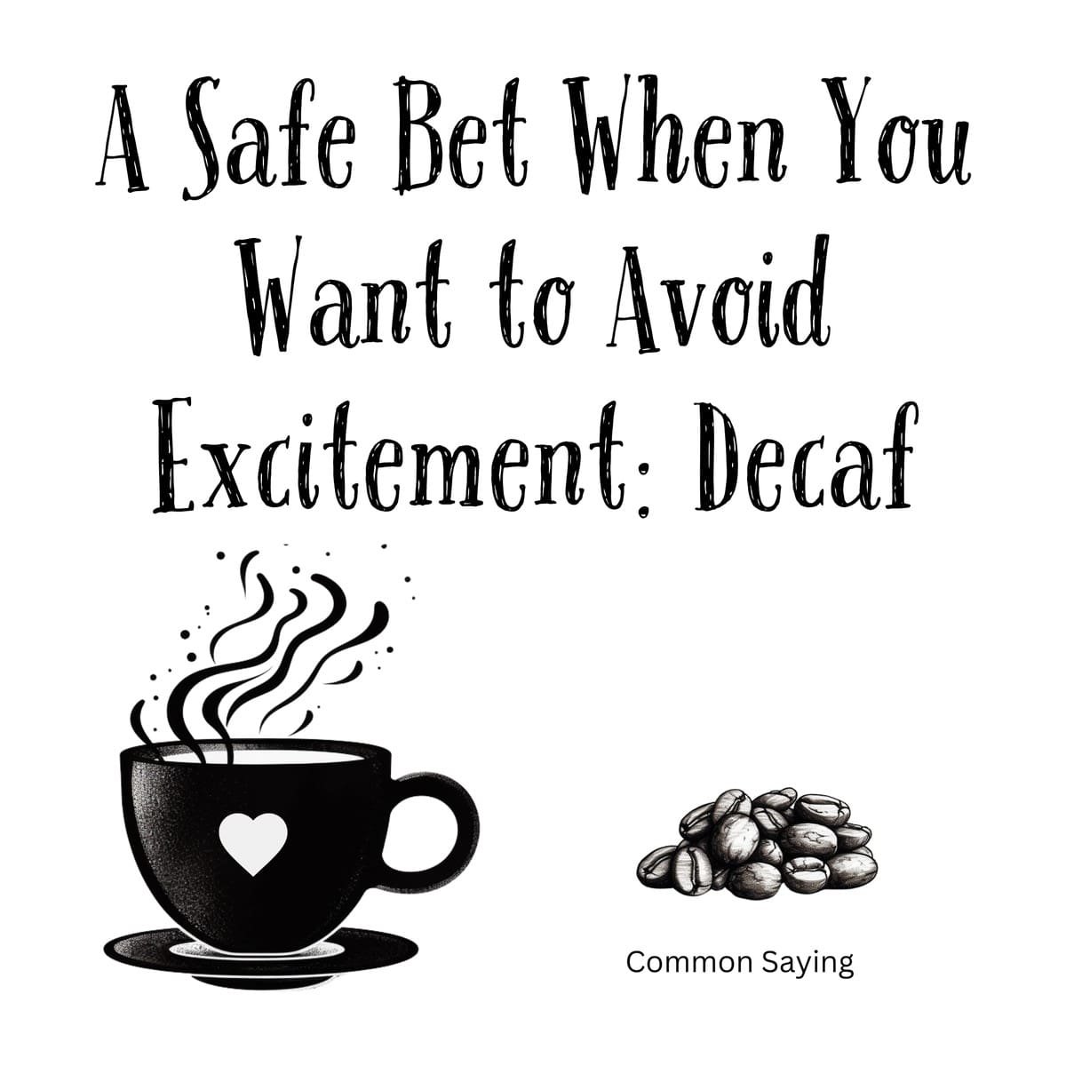 White ceramic mug with quote: A Safe Bet When You Want to Avoid Excitement: Decaf, funny coffee humor gift