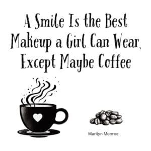 White ceramic coffee mug with Marilyn Monroe quote: A Smile Is the Best Makeup a Girl Can Wear, Except Maybe Coffee