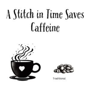 White ceramic coffee mug with black text reading A Stitch in Time Saves Caffeine, a clever coffee lover's twist