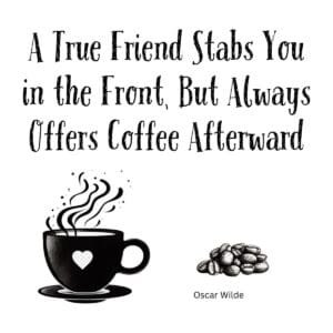 White ceramic coffee mug with Oscar Wilde quote about true friends offering coffee after honest criticism