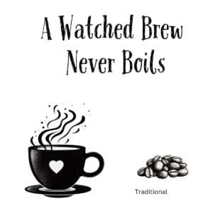 White ceramic coffee mug with black text reading A Watched Brew Never Boils in classic serif font
