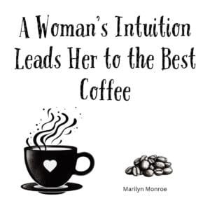 White ceramic coffee mug with Marilyn Monroe quote: A Woman's Intuition Leads Her to the Best Coffee