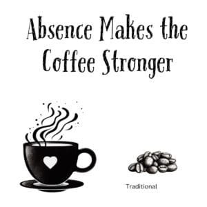 White ceramic mug with quote Absence Makes the Coffee Stronger printed in black text