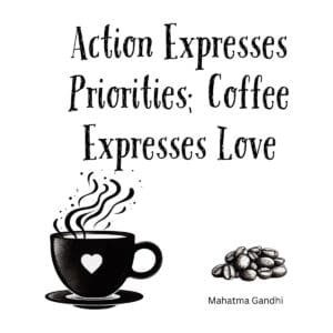 White ceramic coffee mug with Gandhi-inspired quote: Action Expresses Priorities; Coffee Expresses Love