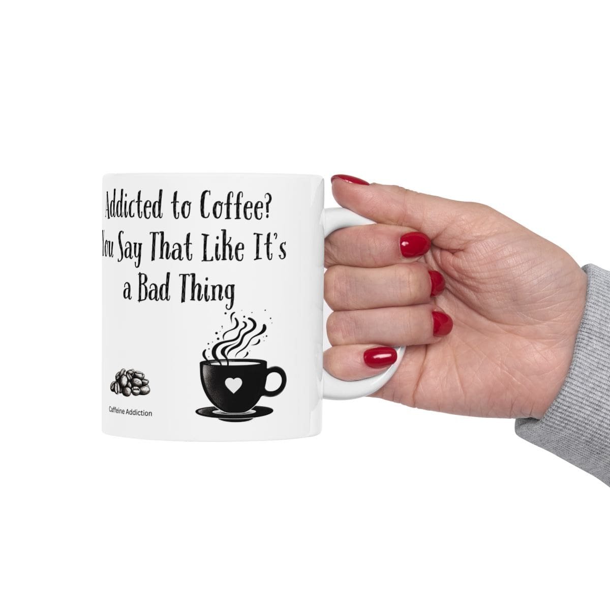 Addicted to Coffee? You Say That Like It's a Bad Thing | Ceramic Coffee Mug - Image 4