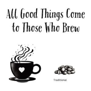 White ceramic coffee mug with quote All Good Things Come to Those Who Brew printed in black text