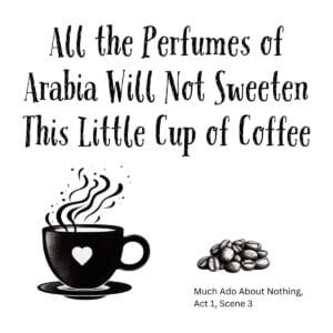 White ceramic mug with black text reading All the Perfumes of Arabia Will Not Sweeten This Little Cup of Coffee