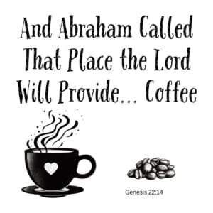 White ceramic mug with Genesis 22:14 quote: And Abraham Called That Place the Lord Will Provide... Coffee