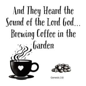 White ceramic mug with Genesis 3:8 coffee quote: And They Heard the Sound of the Lord God Brewing Coffee in the Garden