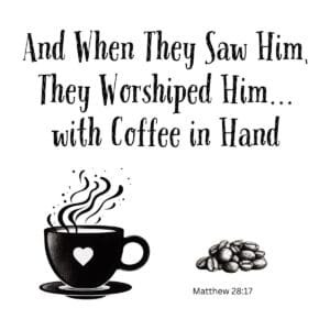 White ceramic mug with Matthew 28:17 coffee quote: And When They Saw Him They Worshiped Him with Coffee in Hand