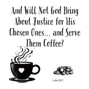 White ceramic mug with Luke 18:7 Bible verse quote about God bringing justice and serving coffee