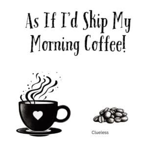 White ceramic coffee mug with black text reading As If I'd Skip My Morning Coffee in bold letters