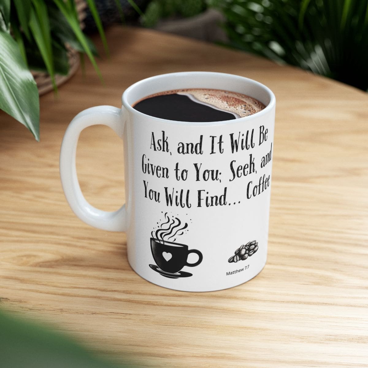 Ask, and It Will Be Given to You; Seek, and You Will Find... Coffee | Ceramic Coffee Mug - Image 2